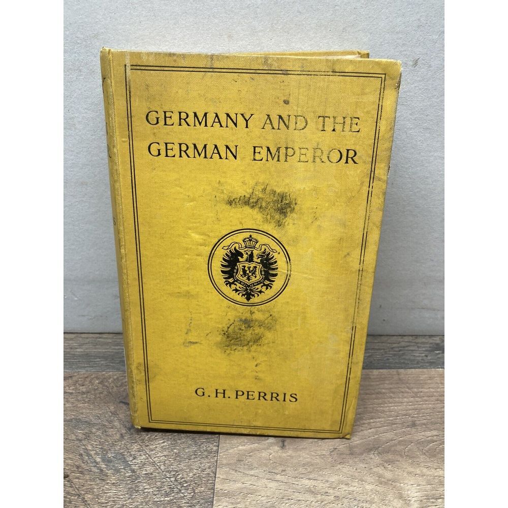 PERRIS, GEORGE HERBERT Germany and the German Emperor 1914 Third Edition Hardcov